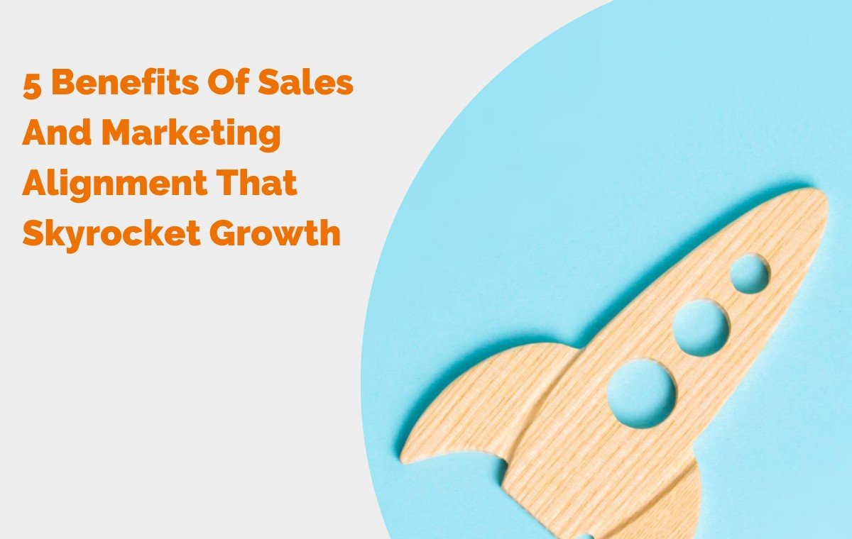 5 Benefits Of Sales And Marketing Alignment That Skyrocket Growth header